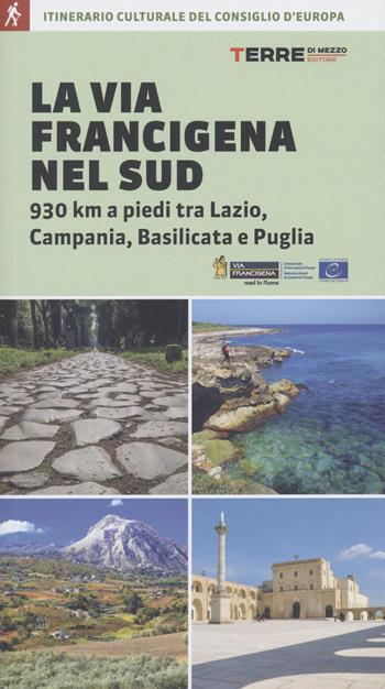 La via Francigena nel Sud. 930 km a piedi tra Lazio, Campania, Basilicata e Puglia - Angelofabio Attolico, Claudio Focarazzo, Lorenzo Lozito - Libro Terre di Mezzo 2022, Percorsi | Libraccio.it