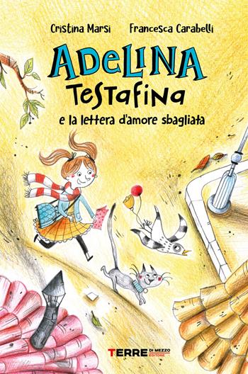 Adelina Testafina e la lettera d'amore sbagliata - Cristina Marsi, Francesca Carabelli - Libro Terre di Mezzo 2022, Acchiappastorie | Libraccio.it