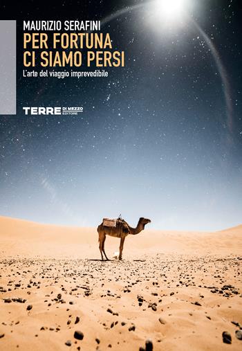 Per fortuna ci siamo persi. L'arte del viaggio imprevedibile - Maurizio Serafini - Libro Terre di Mezzo 2021, Sconfinamenti | Libraccio.it