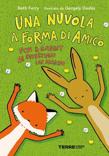 Una nuvola a forma di amico. Fox e Rabbit si divertono un mondo - Beth Ferry, Gergely Dudás - Libro Terre di Mezzo 2022, Acchiappastorie | Libraccio.it