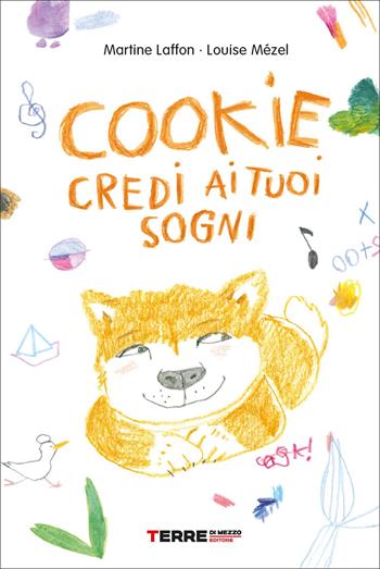 Cookie, credi ai tuoi sogni - Martine Laffon, Louise Mézel - Libro Terre di Mezzo 2022, Acchiappastorie | Libraccio.it