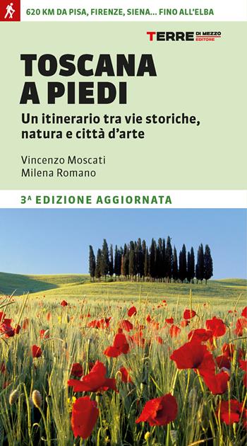 Toscana a piedi. Un itinerario tra vie storiche, natura e città d'arte - Vincenzo Moscati, Milena Romano - Libro Terre di Mezzo 2022, Percorsi | Libraccio.it