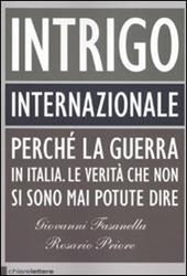 Intrigo internazionale. Perché la guerra in Italia. Le verità che non si sono mai potute dire