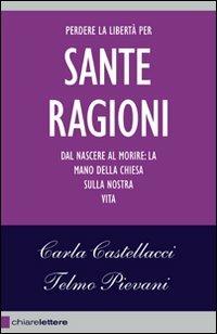 Le sante ragioni - Carla Castellacci, Telmo Pievani - Libro Chiarelettere 2007, Reverse | Libraccio.it