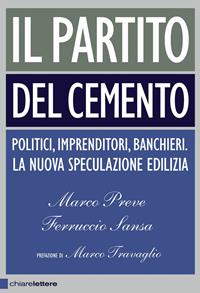 Il partito del cemento - Ferruccio Sansa, Marco Preve - Libro Chiarelettere 2008, Principioattivo | Libraccio.it