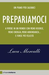 Prepariamoci. A vivere in un mondo con meno risorse, meno energia, meno abbondanza... e forse più felicità