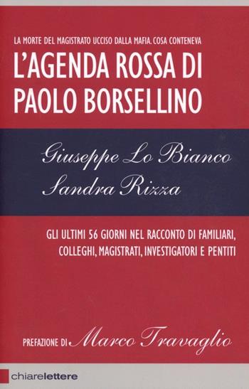 L'agenda rossa di Paolo Borsellino. Gli ultimi 56 giorni nel racconto di familiari, colleghi, magistrati, investigatori e pentiti - Giuseppe Lo Bianco, Sandra Rizza - Libro Chiarelettere 2007, Reverse | Libraccio.it