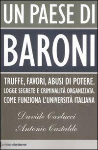 Un paese di baroni. Truffe, favori, abusi di potere. Logge segrete e criminalità organizzata. Come funziona l'università italiana - Davide Carlucci, Antonio Castaldo - Libro Chiarelettere 2009, Principioattivo | Libraccio.it