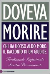 Doveva morire. Chi ha ucciso Aldo Moro. Il racconto di un giudice