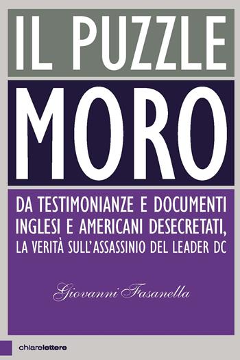 Il puzzle Moro. Da testimonianze e documenti inglesi e americani desecretati, la verità sull’assassinio del leader Dc - Giovanni Fasanella - Libro Chiarelettere 2018, Principioattivo | Libraccio.it