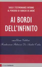 Ai bordi dell'infinito. Saggi e testimonianze intorno al pensiero di Fabrizio De André