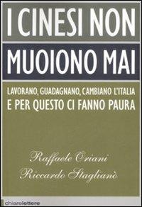 I cinesi non muoiono mai - Raffaele Oriani, Riccardo Staglianò - Libro Chiarelettere 2008, Principioattivo | Libraccio.it