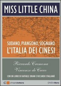 Miss Little China. Sudano, piangono, sognano. L'Italia dei cinesi. Con DVD - Riccardo Cremona, Vincenzo De Cecco - Libro Chiarelettere 2009 | Libraccio.it