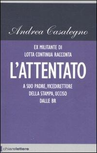 L' attentato - Andrea Casalegno - Libro Chiarelettere 2008, Reverse | Libraccio.it