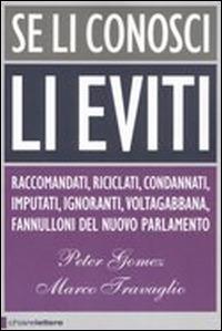 Se li conosci li eviti - Peter Gomez, Marco Travaglio - Libro Chiarelettere 2008, Principioattivo | Libraccio.it