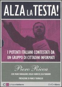 Alza la testa. I potenti italiani contestati da un gruppo di cittadini informati. Con DVD - Piero Ricca - Libro Chiarelettere 2008 | Libraccio.it