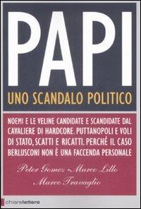 Papi. Uno scandalo politico - Peter Gomez, Marco Lillo, Marco Travaglio - Libro Chiarelettere 2009, Principioattivo | Libraccio.it