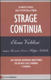 Strage continua. La verità, vi prego, sulle vittime della strada. Una tragedia quotidiana inaccettabile per un paese civile. Proviamo a fermarla - Elena Valdini - Libro Chiarelettere 2008, Reverse | Libraccio.it