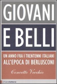 Giovani e belli. Un anno fra i trentenni italiani all'epoca di Berlusconi - Concetto Vecchio - Libro Chiarelettere 2009, Principioattivo | Libraccio.it