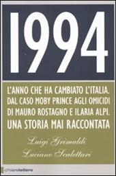 1994. L'anno che ha cambiato l'Italia. Dal caso Moby Prince agli omicidi di Mauro Rostagno e Ilaria Alpi. Una storia mai raccontata