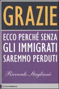 Grazie. Ecco perché senza gli immigrati saremmo perduti - Riccardo Staglianò - Libro Chiarelettere 2010, Principioattivo | Libraccio.it