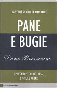 Pane e bugie. I pregiudizi, gli interessi, i miti, le paure - Dario Bressanini - Libro Chiarelettere 2010, Reverse | Libraccio.it