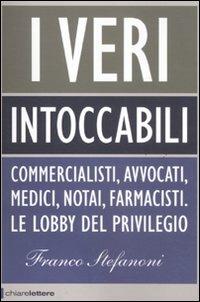 I veri intoccabili. Commercialisti, avvocati, medici, notai, farmacisti. Le lobby del privilegio - Franco Stefanoni - Libro Chiarelettere 2011, Principioattivo | Libraccio.it