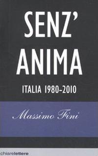 Senz'anima. Italia 1980-2010 - Massimo Fini - Libro Chiarelettere 2010, Reverse | Libraccio.it