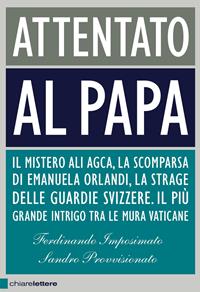 Attentato al Papa - Ferdinando Imposimato, Sandro Provvisionato - Libro Chiarelettere 2011, Principioattivo | Libraccio.it