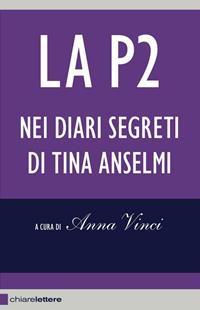 La P2 nei diari segreti di Tina Anselmi  - Libro Chiarelettere 2011, Reverse | Libraccio.it