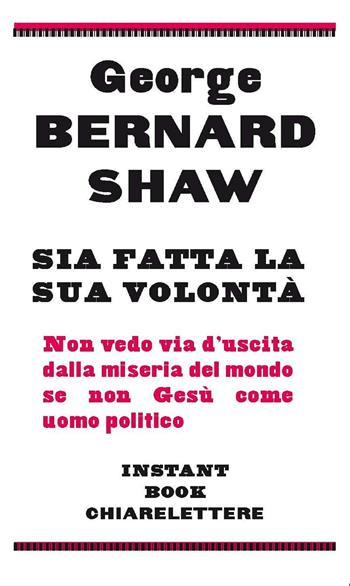Sia fatta la sua volontà - George Bernard Shaw - Libro Chiarelettere 2011, Instant book | Libraccio.it