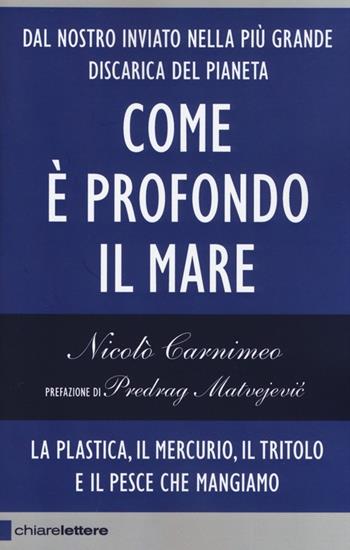 Come è profondo il mare. La plastica, il mercurio, il tritolo e il pesce che mangiamo - Nicolò Carnimeo - Libro Chiarelettere 2014, Reverse | Libraccio.it
