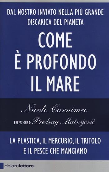 Come è profondo il mare. La plastica, il mercurio, il tritolo e il pesce che mangiamo - Nicolò Carnimeo - Libro Chiarelettere 2014, Reverse | Libraccio.it