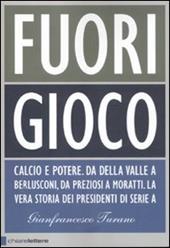 Fuori gioco. Calcio e potere. Da Della Valle a Berlusconi, da Preziosi a Moratti. La vera storia dei presidenti di Serie A