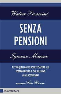 Senza pensioni. Tutto quello che dovete sapere sul vostro futuro e che nessuno osa raccontarvi - Walter Passerini, Ignazio Marino - Libro Chiarelettere 2011, Reverse | Libraccio.it