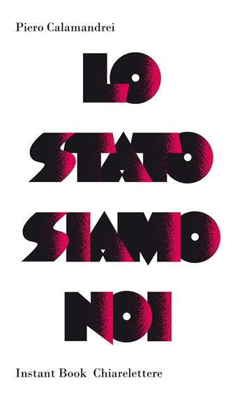 Lo Stato siamo noi - Piero Calamandrei - Libro Chiarelettere 2011, Instant book | Libraccio.it
