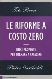 Le riforme a costo zero. Dieci proposte per tornare a crescere