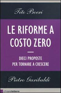 Le riforme a costo zero. Dieci proposte per tornare a crescere - Tito Boeri, Pietro Garibaldi - Libro Chiarelettere 2011, Reverse | Libraccio.it