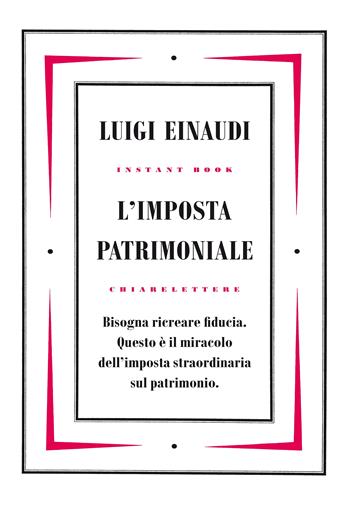 L'imposta patrimoniale - Luigi Einaudi - Libro Chiarelettere 2011, Instant book | Libraccio.it