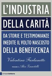 L'industria della carità. Da storie e testimonianze inedite il volto nascosto della beneficenza
