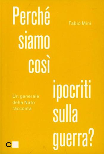 Perché siamo così ipocriti sulla guerra? Un generale della Nato racconta - Fabio Mini - Libro Chiarelettere 2012, Reverse | Libraccio.it