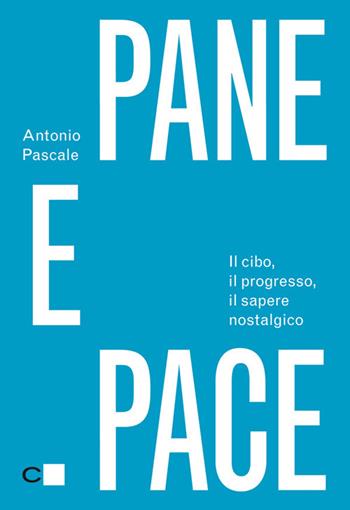 Pane e pace. Il cibo, il progresso, il sapere nostalgico - Antonio Pascale - Libro Chiarelettere 2012, Reverse | Libraccio.it