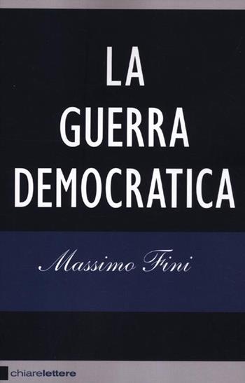La guerra democratica - Massimo Fini - Libro Chiarelettere 2012, Reverse | Libraccio.it