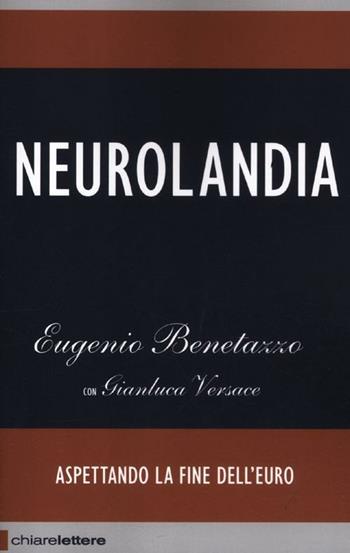 Neurolandia. Aspettando la fine dell'euro - Eugenio Benetazzo, Gianluca Versace - Libro Chiarelettere 2012, Reverse | Libraccio.it