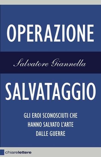 Operazione salvataggio. Gli eroi sconosciuti che hanno salvato l'arte dalle guerre - Salvatore Giannella - Libro Chiarelettere 2014, Reverse | Libraccio.it