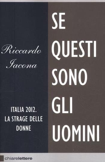 Se questi sono gli uomini. Italia 2012. La strage delle donne - Riccardo Iacona - Libro Chiarelettere 2012, Reverse | Libraccio.it