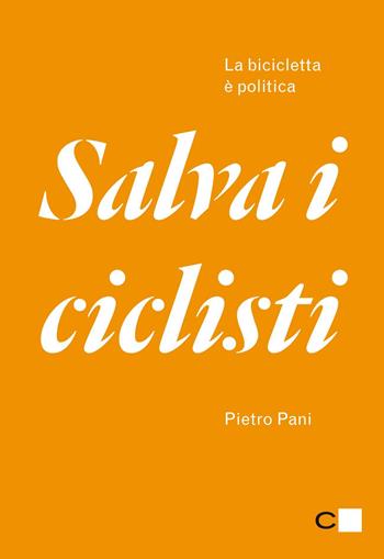 Salva i ciclisti. La bicicletta è politica - Pietro Pani - Libro Chiarelettere 2012, Reverse | Libraccio.it