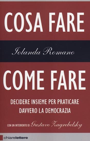 Cosa fare come fare. Decidere insieme per praticare davvero la democrazia - Iolanda Romano - Libro Chiarelettere 2012, Reverse | Libraccio.it
