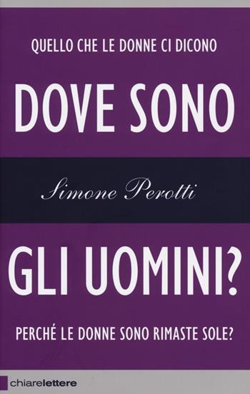 Dove sono gli uomini? Perché le donne sono rimaste sole? - Simone Perotti - Libro Chiarelettere 2013, Reverse | Libraccio.it