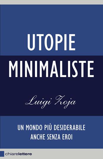 Utopie minimaliste. Un mondo più desiderabile anche senza eroi - Luigi Zoja - Libro Chiarelettere 2013, Reverse | Libraccio.it